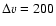 $\Delta v = 200$