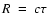 $R~=~c\tau$