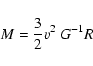 \begin{displaymath}M = \frac{3}{2} v^{2}~G^{-1} R \end{displaymath}