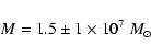 \begin{displaymath}M= 1.5\pm1\times 10^{7}~M_{\odot} \end{displaymath}