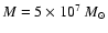 $M= 5\times 10^{7}~M_{\odot}$