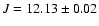 $J = 12.13\pm0.02$