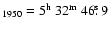 $_{1950} = 5^{\rm h}~ 32^{\rm m}~46\hbox{$.\!\!^{\rm s}$ }9$