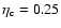 $\eta_{\rm c} = 0.25$