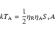 \begin{displaymath}kT_{\rm A}=\frac{1}{2}\eta_{\rm R}\eta_{\rm A}S_{\nu}A
\end{displaymath}