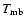 $T_{\rm mb}~$