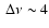 $~\Delta\nu \sim 4$