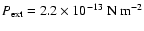 $P_{\rm ext} = 2.2\times 10^{-13}~\rm {N~m}^{-2}$