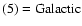 $\rm (5)=Galactic$