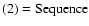 $\rm (2)=Sequence$