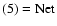 $\rm (5)=Net$