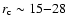 $r_{\rm c} \sim 15{-}28$