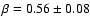 $\beta=0.56
\pm 0.08$