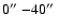 $0\hbox{$^{\prime\prime}$ }{-}40\hbox{$^{\prime\prime}$ }$