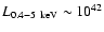 $L_{0.4-5~{\rm keV}} \sim 10^{42}$