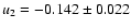 $u_2 = -0.142 \pm 0.022$