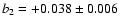 $b_2 = +0.038 \pm 0.006$