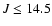 $J \le 14.5$
