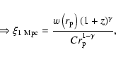 \begin{displaymath}
\Rightarrow\xi_{1{\rm ~Mpc}}=\frac{w\left(r_{\rm p}\right)(1+z)^\gamma}{C
r_{\rm p}^{1-\gamma}},
\end{displaymath}