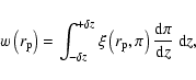 \begin{displaymath}
w\left(r_{\rm p}\right)=\int_{-\delta z}^{+\delta z}{\xi\left(r_{\rm p},\pi\right)\frac{{\rm d}\pi}{{\rm d}z}~ {\rm d}z},
\end{displaymath}