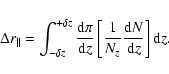 \begin{displaymath}
\Delta r_\parallel=\int_{-\delta z}^{+\delta
z} \frac{{\rm d...
...z}\left[\frac{1}{N_z}\frac{{\rm d}N}{{\rm d}z}\right]{\rm d}z.
\end{displaymath}