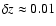 $\delta z\approx 0.01$