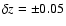$\delta z=\pm0.05$