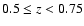 $0.5\leq z<0.75$