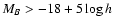 $M_B>-18+5 \log h$