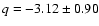 $q=-3.12\pm0.90$