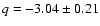 $q=-3.04\pm0.21$