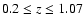 $0.2\leq z\leq 1.07$