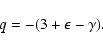 \begin{displaymath}
q=-(3+\epsilon-\gamma).
\end{displaymath}