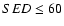 $SED\leq 60$