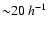 ${\sim} 20 ~h^{-1}$