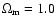 $\Omega_{\rm m}=1.0$