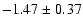 $-1.47\pm0.37$