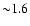 ${\sim}1.6$