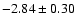 $-2.84\pm0.30$
