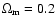 $\Omega_{\rm m}=0.2$