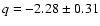 $q=-2.28\pm0.31$