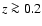 $z\ga
0.2$