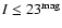 $I\leq23^{{\rm mag}}$