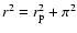 $r^2=r_{\rm p}^2+\pi^2$