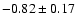 $-0.82 \pm 0.17$