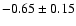 $-0.65 \pm 0.15$