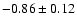 $-0.86 \pm 0.12$