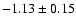 $-1.13 \pm 0.15$