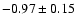 $-0.97 \pm 0.15$