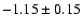 $-1.15 \pm 0.15$
